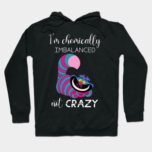 I'm Chemically Imbalanced Not Crazy Hoodie